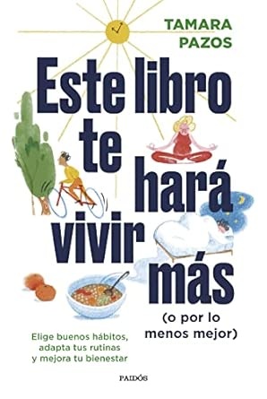 Este libro te hará vivir más: (o por lo menos mejor)