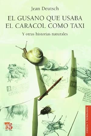 El gusano que usaba el caracol como taxi: y otras historias naturales